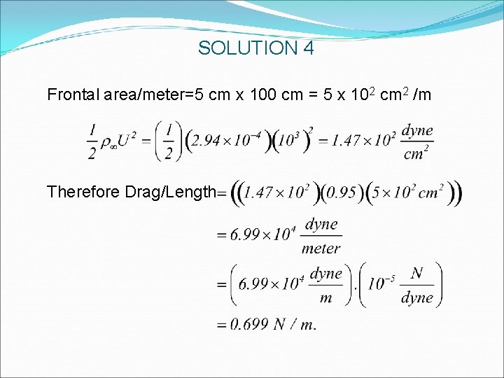 SOLUTION 4 Frontal area/meter=5 cm x 100 cm = 5 x 102 cm 2 SOLUTION 4 Frontal area/meter=5 cm x 100 cm = 5 x 102 cm 2