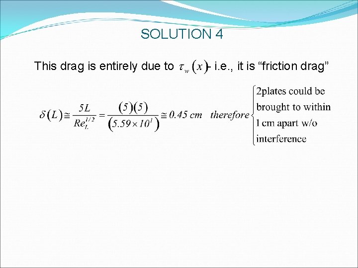 SOLUTION 4 This drag is entirely due to - i. e. , it is SOLUTION 4 This drag is entirely due to - i. e. , it is