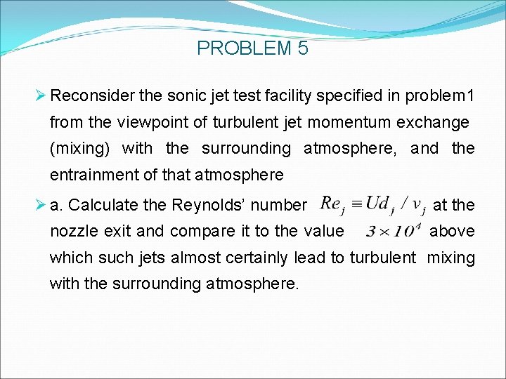 PROBLEM 5 Ø Reconsider the sonic jet test facility specified in problem 1 from PROBLEM 5 Ø Reconsider the sonic jet test facility specified in problem 1 from