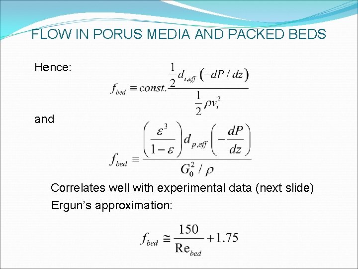 FLOW IN PORUS MEDIA AND PACKED BEDS Hence: and Correlates well with experimental data FLOW IN PORUS MEDIA AND PACKED BEDS Hence: and Correlates well with experimental data