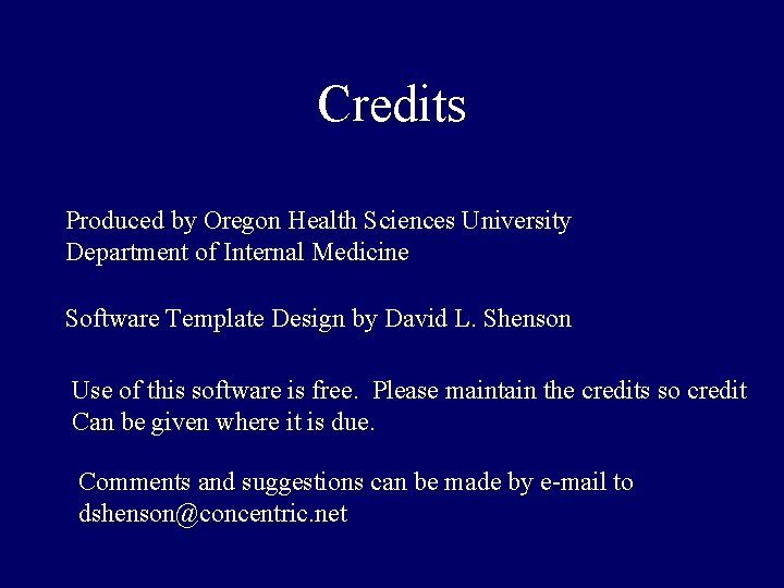 Credits Produced by Oregon Health Sciences University Department of Internal Medicine Software Template Design