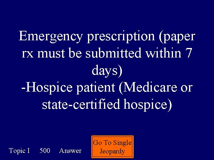 Emergency prescription (paper rx must be submitted within 7 days) -Hospice patient (Medicare or