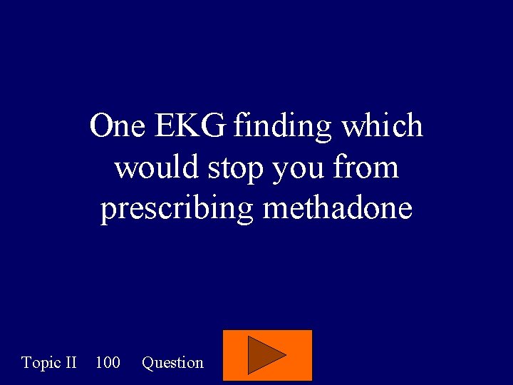 One EKG finding which would stop you from prescribing methadone Topic II 100 Question