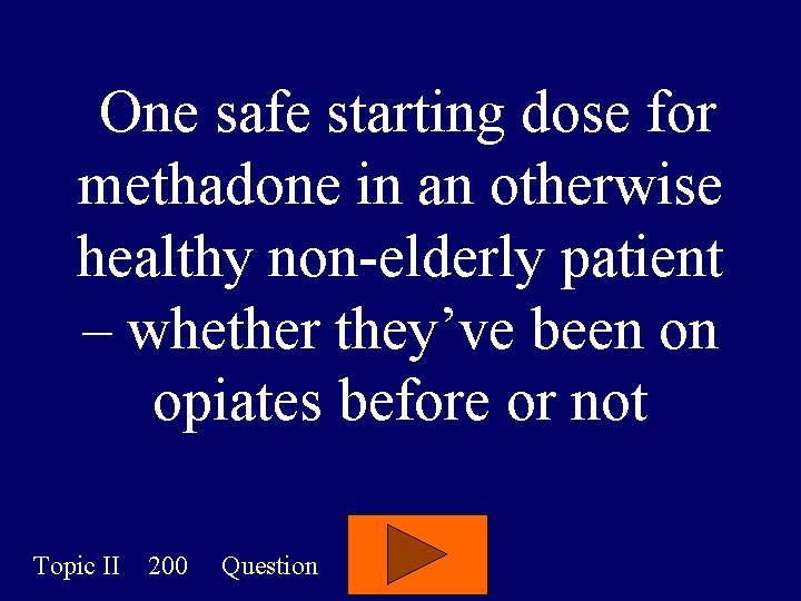 One safe starting dose for methadone in an otherwise healthy non-elderly patient – whether