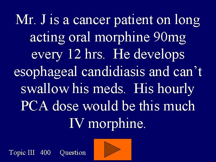 Mr. J is a cancer patient on long acting oral morphine 90 mg every