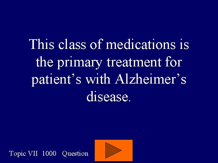 This class of medications is the primary treatment for patient’s with Alzheimer’s disease. Topic