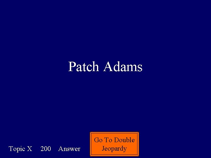 Patch Adams Topic X 200 Answer Go To Double Jeopardy 