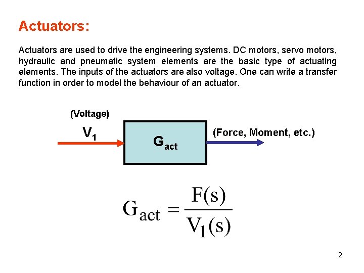 Actuators: Actuators are used to drive the engineering systems. DC motors, servo motors, hydraulic Actuators: Actuators are used to drive the engineering systems. DC motors, servo motors, hydraulic