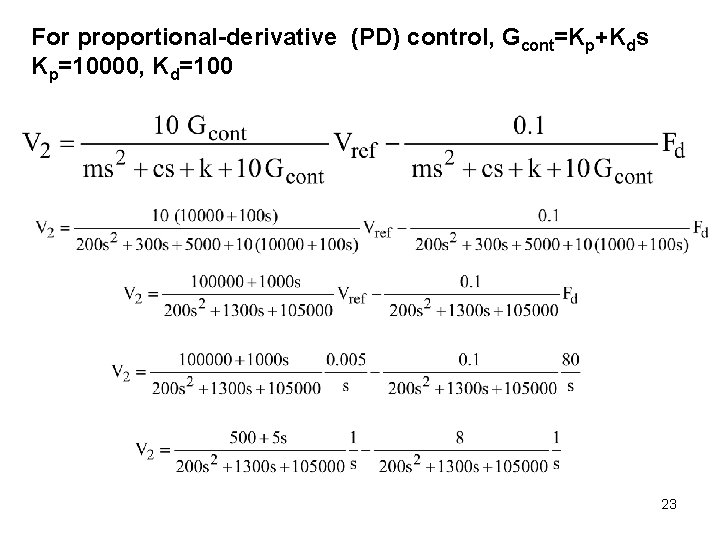 For proportional-derivative (PD) control, Gcont=Kp+Kds Kp=10000, Kd=100 23 For proportional-derivative (PD) control, Gcont=Kp+Kds Kp=10000, Kd=100 23