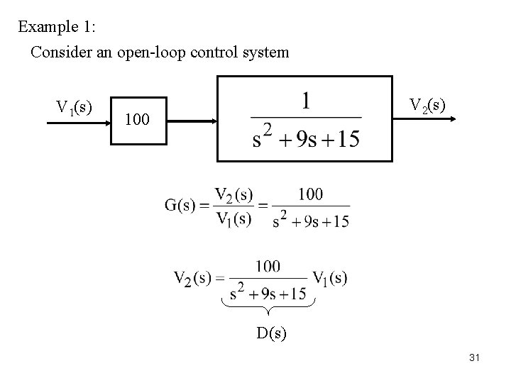 Example 1: Consider an open-loop control system V 1(s) V 2(s) 100 D(s) 31 Example 1: Consider an open-loop control system V 1(s) V 2(s) 100 D(s) 31