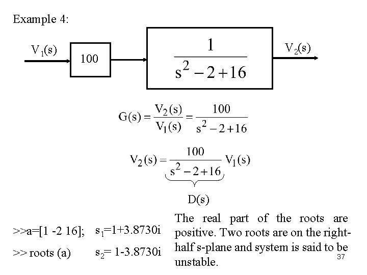 Example 4: V 1(s) V 2(s) 100 D(s) >>a=[1 -2 16]; s 1=1+3. 8730