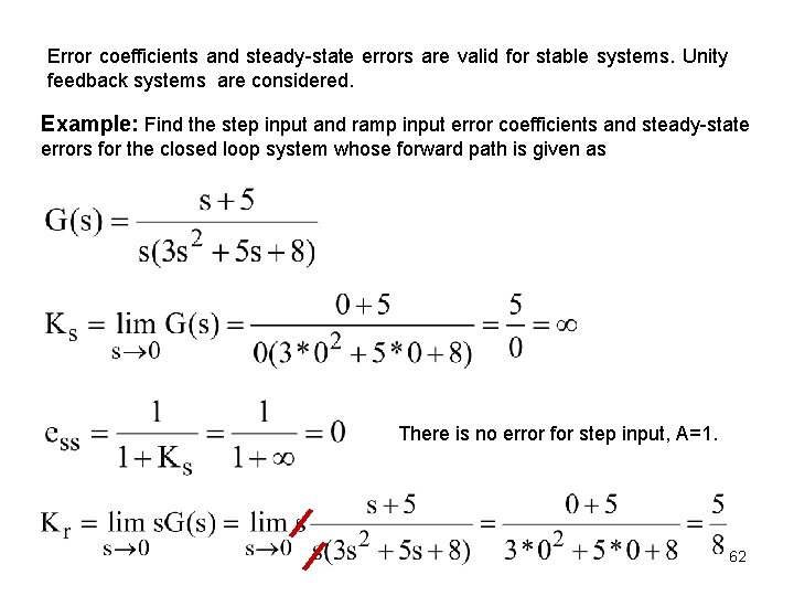 Error coefficients and steady-state errors are valid for stable systems. Unity feedback systems are Error coefficients and steady-state errors are valid for stable systems. Unity feedback systems are