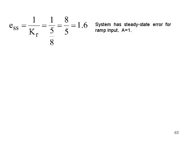 System has steady-state error for ramp input, A=1. 63 System has steady-state error for ramp input, A=1. 63