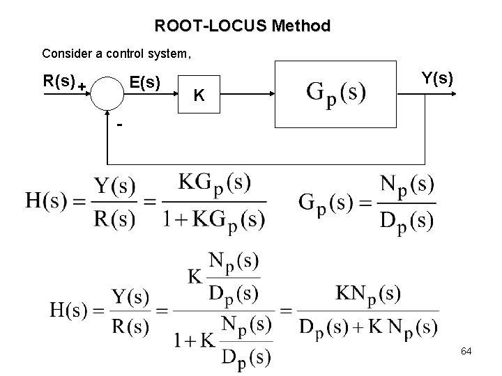 ROOT-LOCUS Method Consider a control system, R(s) + E(s) K Y(s) - 64 ROOT-LOCUS Method Consider a control system, R(s) + E(s) K Y(s) - 64