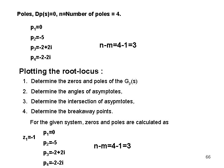 Poles, Dp(s)=0, n=Number of poles = 4. p 1=0 p 2=-5 p 3=-2+2 i Poles, Dp(s)=0, n=Number of poles = 4. p 1=0 p 2=-5 p 3=-2+2 i