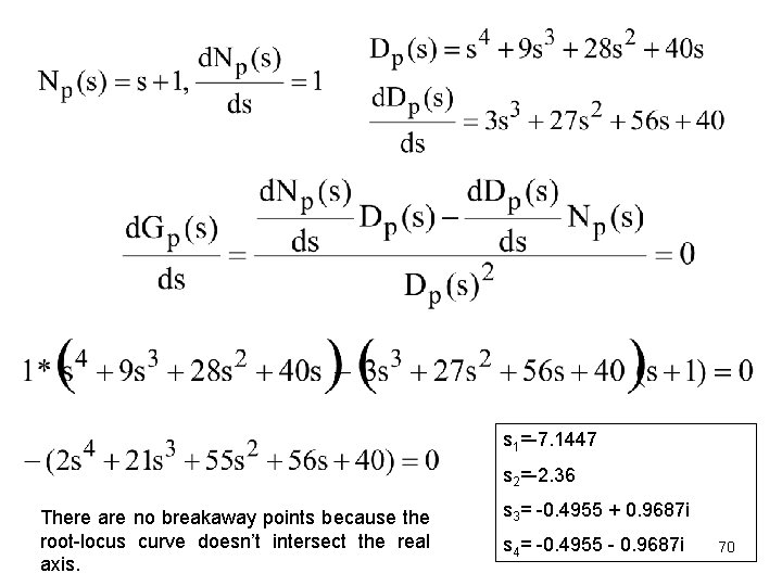 s 1=-7. 1447 s 2=-2. 36 There are no breakaway points because the root-locus s 1=-7. 1447 s 2=-2. 36 There are no breakaway points because the root-locus