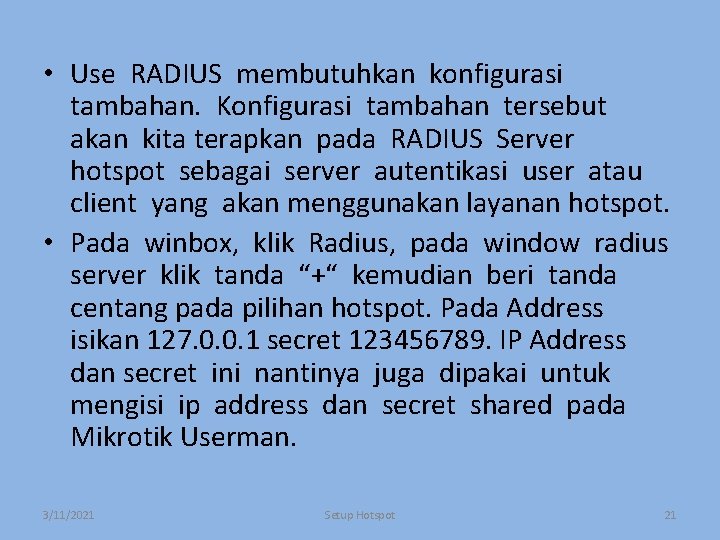  • Use RADIUS membutuhkan konfigurasi tambahan. Konfigurasi tambahan tersebut akan kita terapkan pada