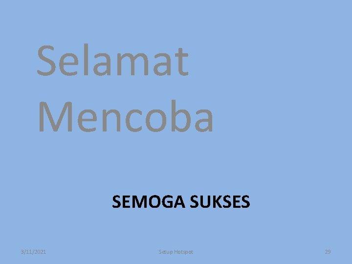 Selamat Mencoba SEMOGA SUKSES 3/11/2021 Setup Hotspot 29 