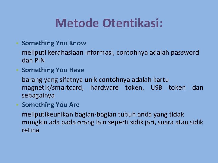 Metode Otentikasi: • Something You Know meliputi kerahasiaan informasi, contohnya adalah password dan PIN