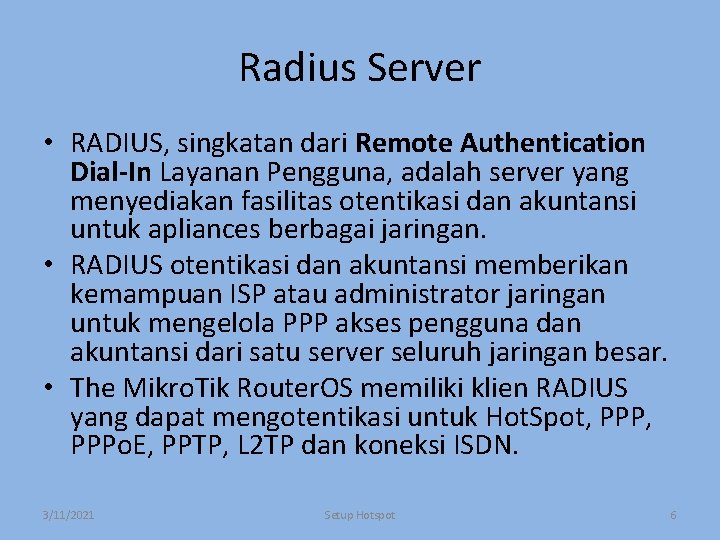 Radius Server • RADIUS, singkatan dari Remote Authentication Dial-In Layanan Pengguna, adalah server yang