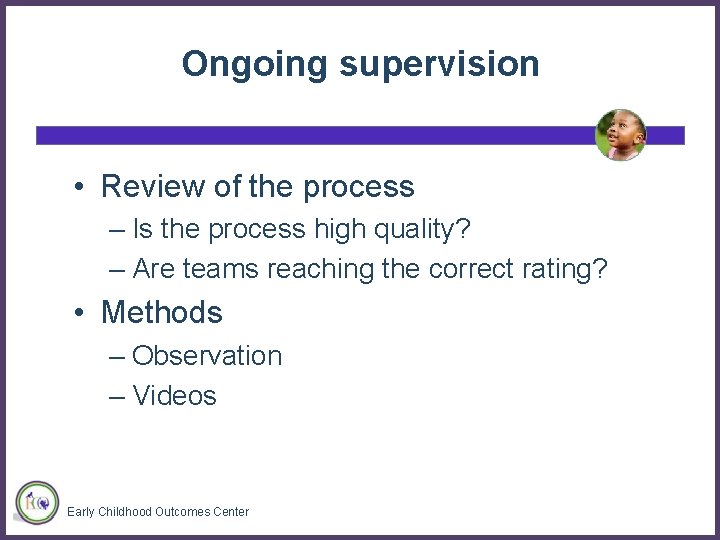 Ongoing supervision • Review of the process – Is the process high quality? –