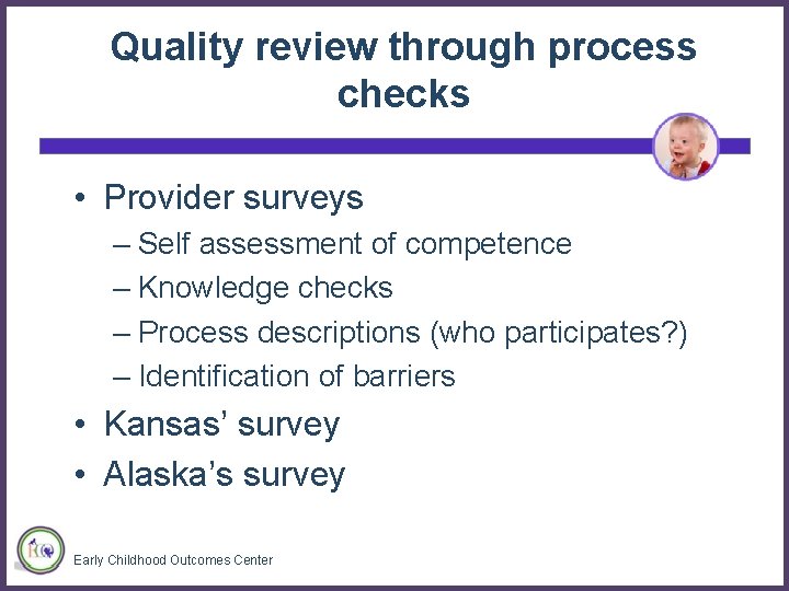 Quality review through process checks • Provider surveys – Self assessment of competence –