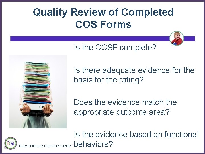 Quality Review of Completed COS Forms Is the COSF complete? Is there adequate evidence