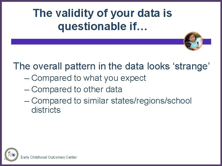 The validity of your data is questionable if… The overall pattern in the data