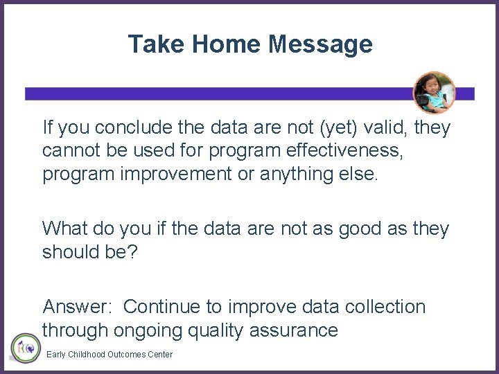 Take Home Message If you conclude the data are not (yet) valid, they cannot
