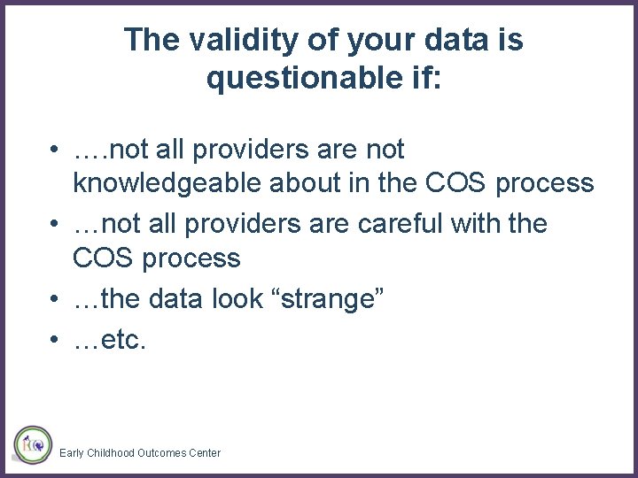 The validity of your data is questionable if: • …. not all providers are