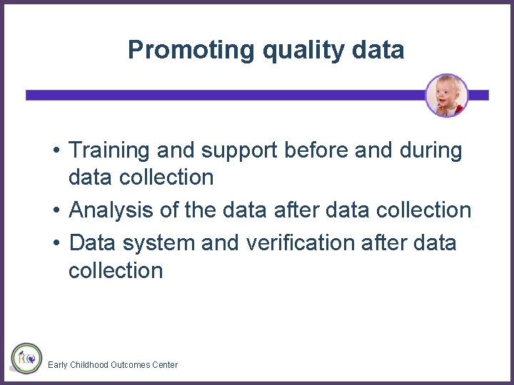 Promoting quality data • Training and support before and during data collection • Analysis