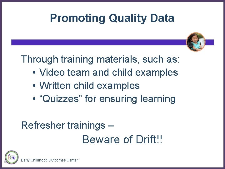 Promoting Quality Data Through training materials, such as: • Video team and child examples