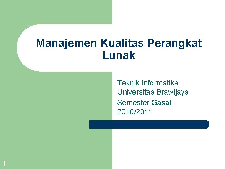 Manajemen Kualitas Perangkat Lunak Teknik Informatika Universitas Brawijaya Semester Gasal 2010/2011 1 