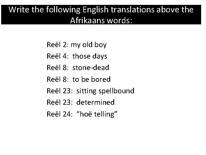 Write the following English translations above the Afrikaans words: Reël 2: my old boy Write the following English translations above the Afrikaans words: Reël 2: my old boy