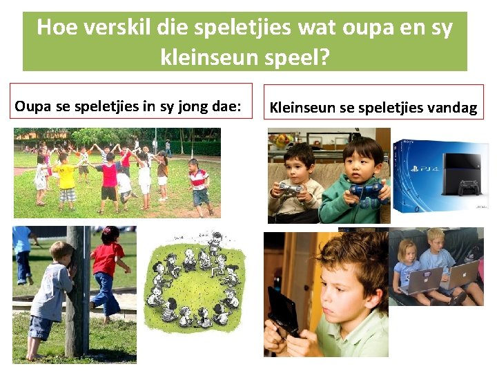Hoe verskil die speletjies wat oupa en sy kleinseun speel? Oupa se speletjies in Hoe verskil die speletjies wat oupa en sy kleinseun speel? Oupa se speletjies in
