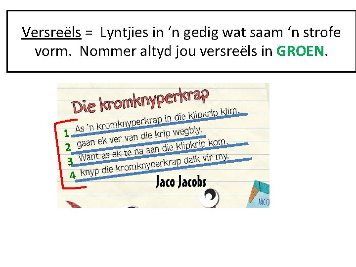 Versreëls = Lyntjies in ‘n gedig wat saam ‘n strofe vorm. Nommer altyd jou Versreëls = Lyntjies in ‘n gedig wat saam ‘n strofe vorm. Nommer altyd jou
