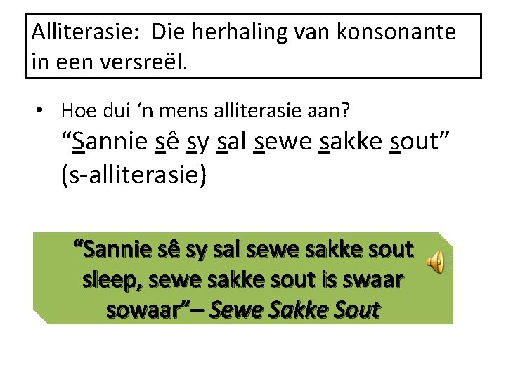 Alliterasie: Die herhaling van konsonante in een versreël. • Hoe dui ‘n mens alliterasie Alliterasie: Die herhaling van konsonante in een versreël. • Hoe dui ‘n mens alliterasie