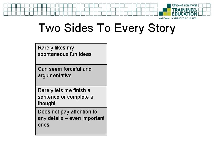 Two Sides To Every Story Rarely likes my spontaneous fun ideas Changes her mind