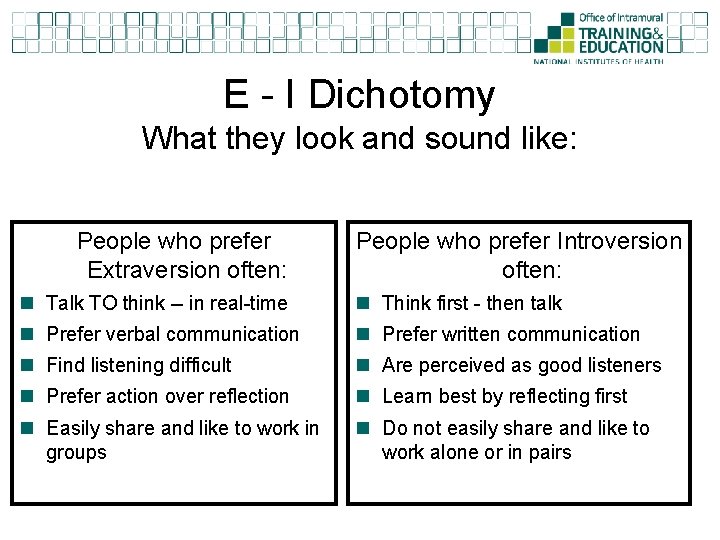 E - I Dichotomy What they look and sound like: People who prefer Extraversion