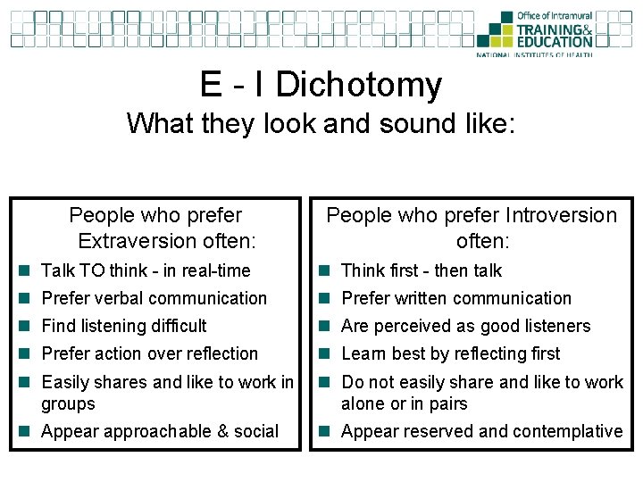 E - I Dichotomy What they look and sound like: People who prefer Extraversion