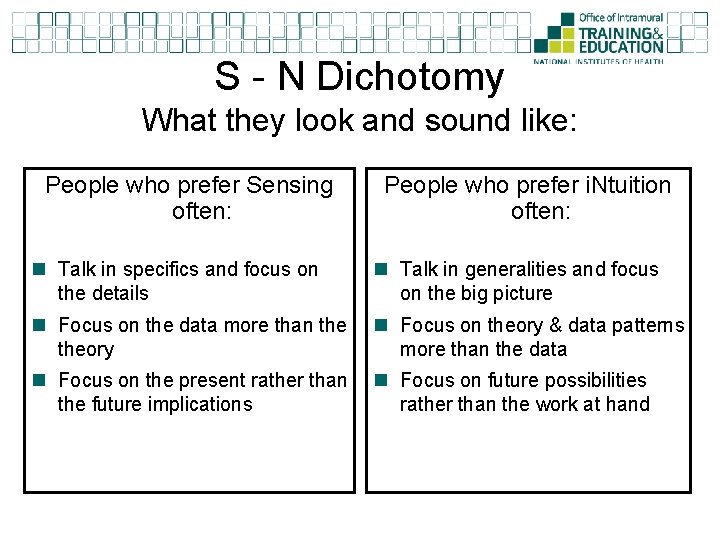 S - N Dichotomy What they look and sound like: People who prefer Sensing