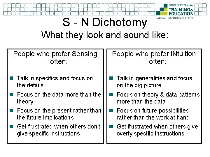 S - N Dichotomy What they look and sound like: People who prefer Sensing