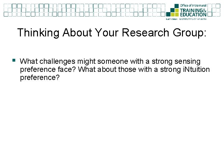 Thinking About Your Research Group: § What challenges might someone with a strong sensing
