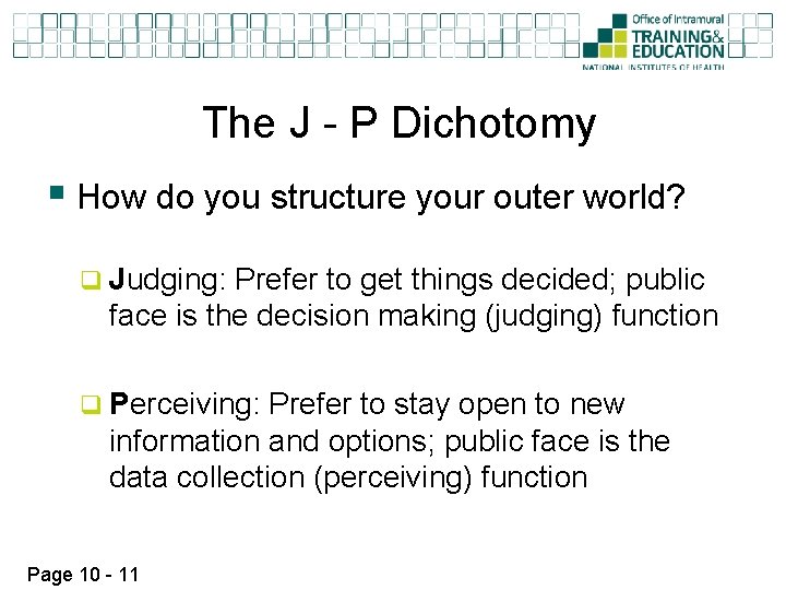 The J - P Dichotomy § How do you structure your outer world? q