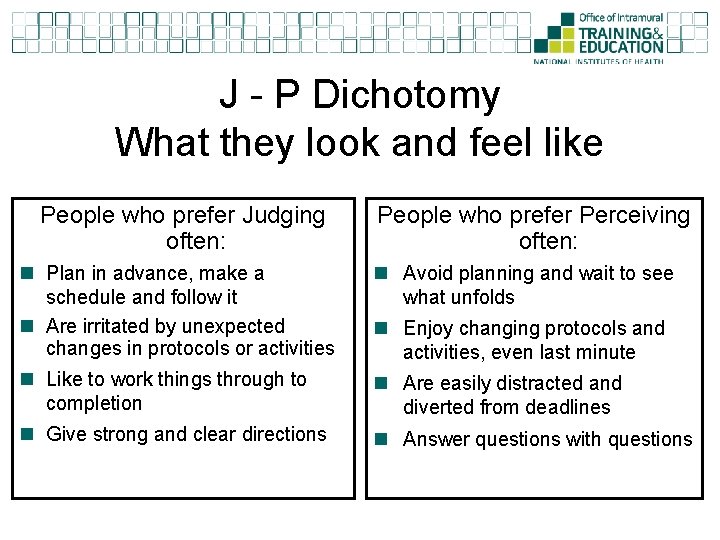 J - P Dichotomy What they look and feel like People who prefer Judging