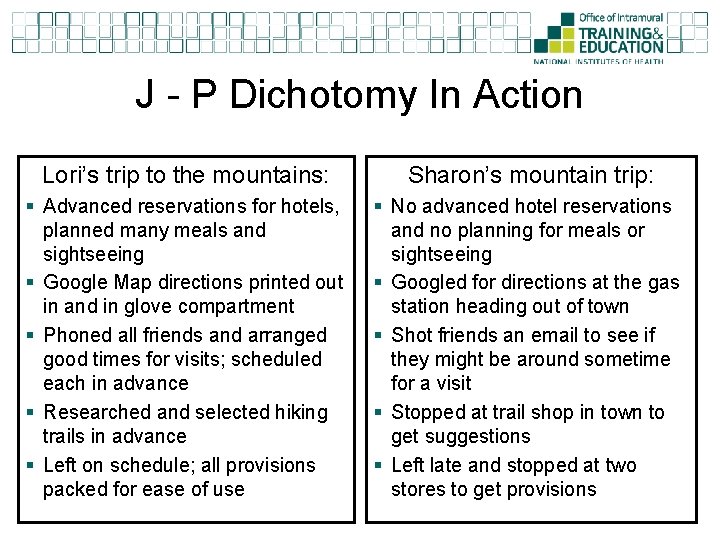 J - P Dichotomy In Action Lori’s trip to the mountains: Sharon’s mountain trip: