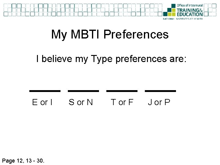 My MBTI Preferences I believe my Type preferences are: E or I Page 12,