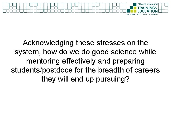 Acknowledging these stresses on the system, how do we do good science while mentoring