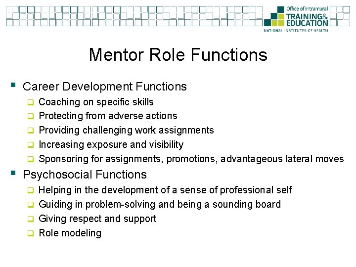 Mentor Role Functions § Career Development Functions q Coaching on specific skills q Protecting