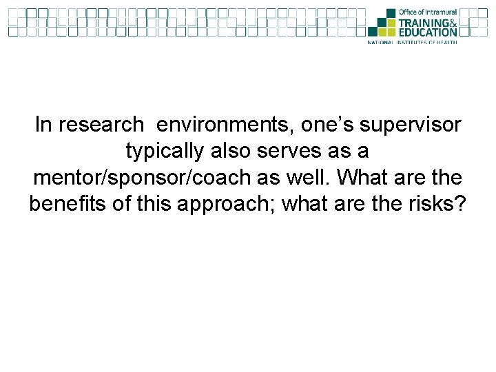 In research environments, one’s supervisor typically also serves as a mentor/sponsor/coach as well. What